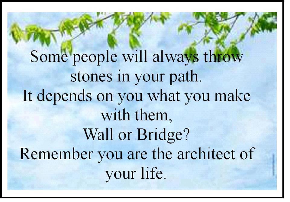 Remember you are the architect of your life.