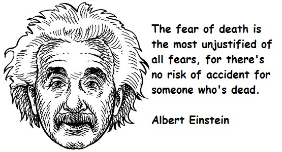 The fear of death is the most unjustified of all fears, for there's no risk of accident for someone who's dead.