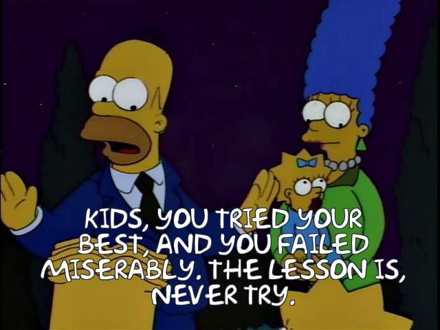 Simpson Quote Kids, you tried your best and you failed miserably.