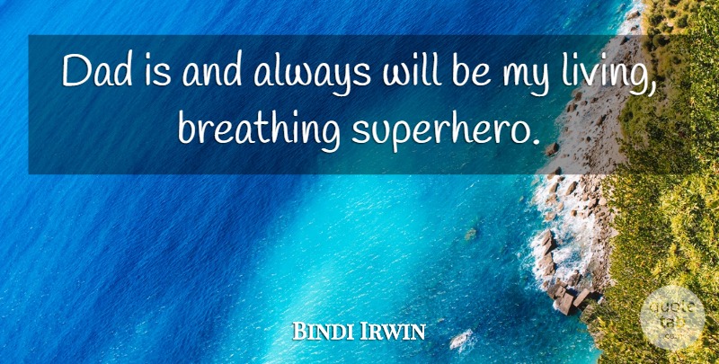Dad is and always will be my living, breathing superhero. Fathers Day Quotes