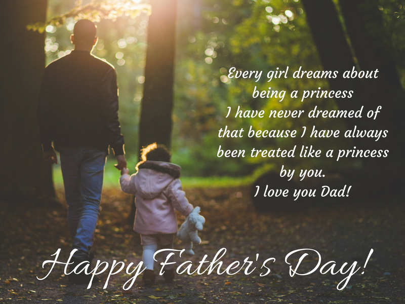 Every girl dreams about being a princess. I have never dreamed of that because I have always been treated like a princess by you. I love you, Dad! - Happy Fathers Day Quotes