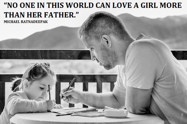 "No one in this world can love a girl more than her father. - Michael Ratnadeepak