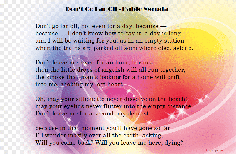 Don’t Go Far Off Pablo Neruda 